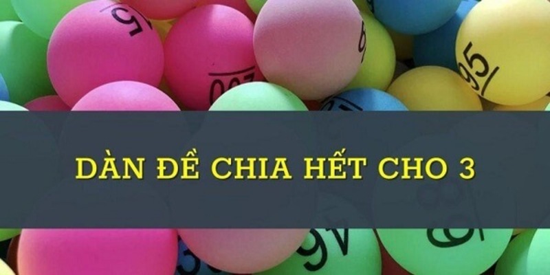 Dàn Đề Chia Hết Cho 3 Có Hiệu Quả Như Lô Thủ Chia Sẻ Không?