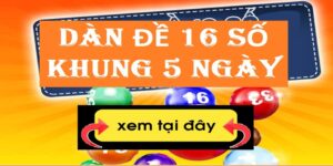Lập Dàn Đề 16 Con Số Hiệu Quả Nhất Chơi Quanh Năm 2025
