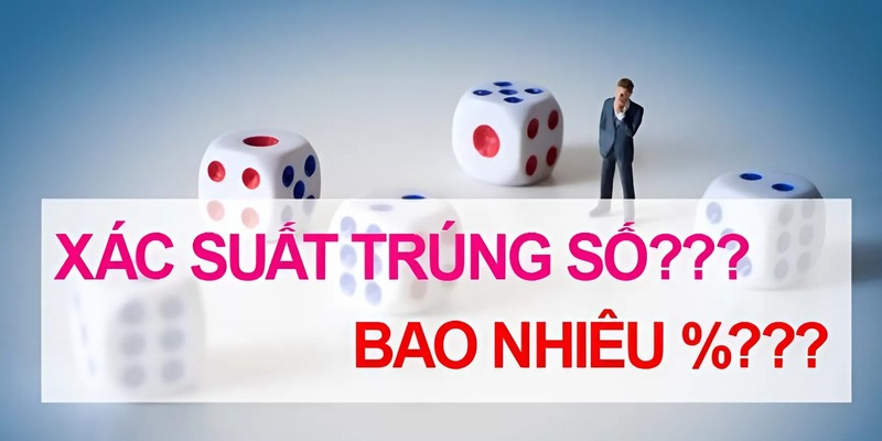 Cách Tính Xác Suất Trúng Lô Đề Để Xem Bao Nhiêu % Trúng