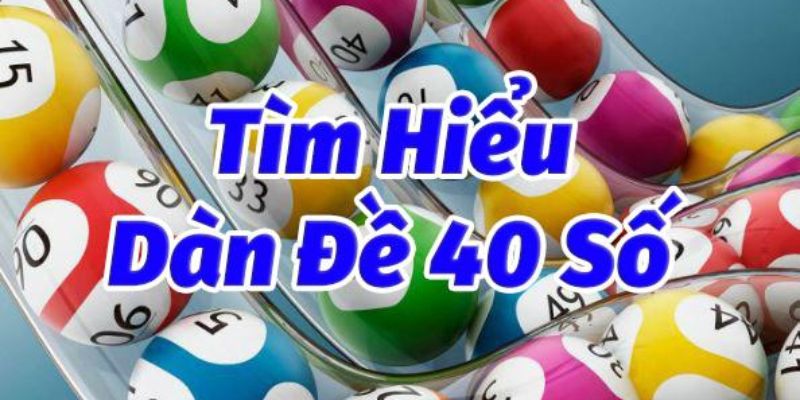 Cách Xây Dựng Dàn Đề 40 Số Bất Bại Khi Tham Gia Lô Đề