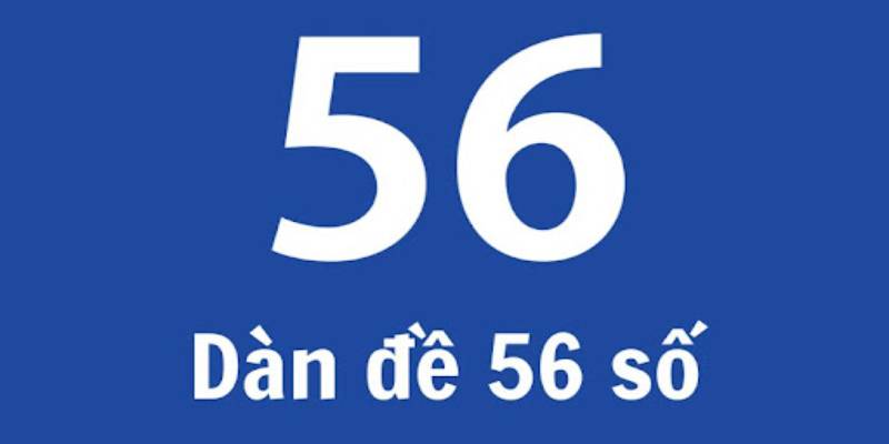Dàn Đề 56 Có Những Con Gì Và Cách Lập Dàn Chuẩn Nhất 2025