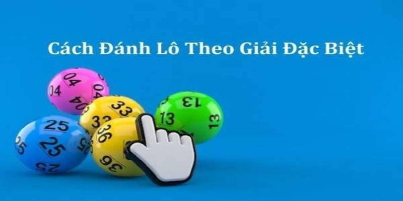 Đôi nét cơ bản về cách bắt lô theo giải đặc biệt
