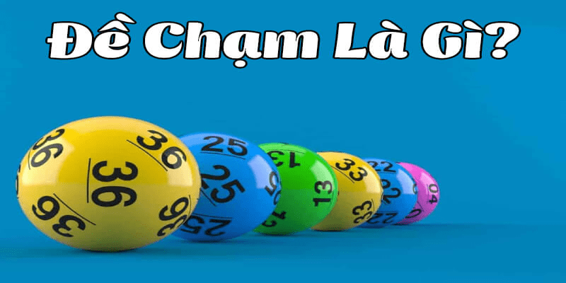 Giải thích chi tiết khái niệm đề chạm là gì?