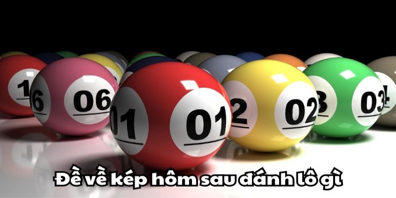 Khi gặp bộ đề về sát kép hôm sau đánh con gì
