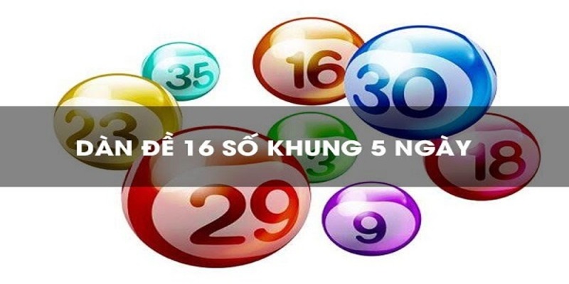 Lập dàn đề 16 con số nuôi khung 5 ngày siêu chuẩn