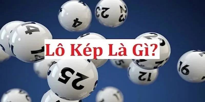 Lô Kép Là Gì? Phương Pháp Bắt Lô Dễ Thắng Nhất Cho Newbie