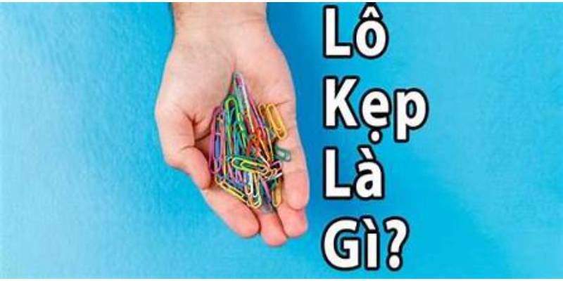 Lô Kẹp Là Gì? Phương Pháp Soi Lô Kẹp Được Cao Thủ Chia Sẻ