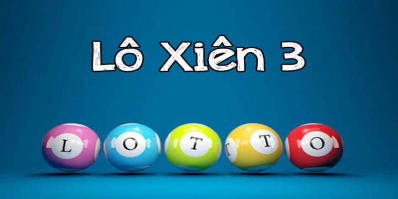 Lô Xiên 3 - Hình Thức Lô Hấp Dẫn Tại Sân Chơi Của Xosocamau