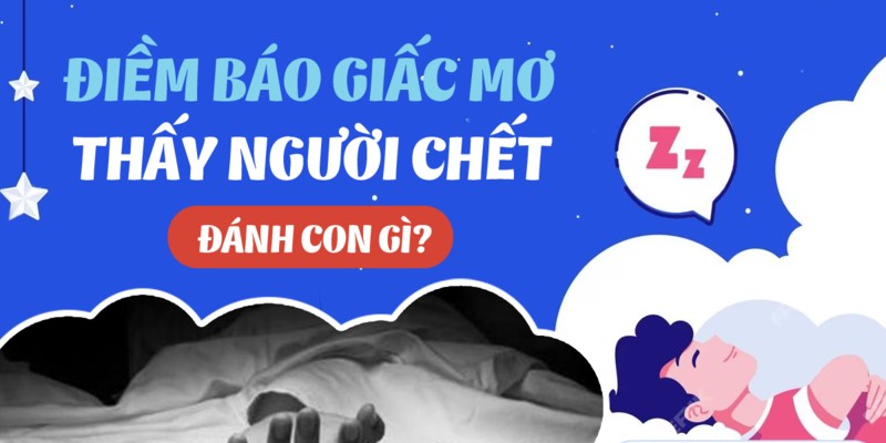 Nằm mơ thấy người chết đánh con gì để trúng thưởng?