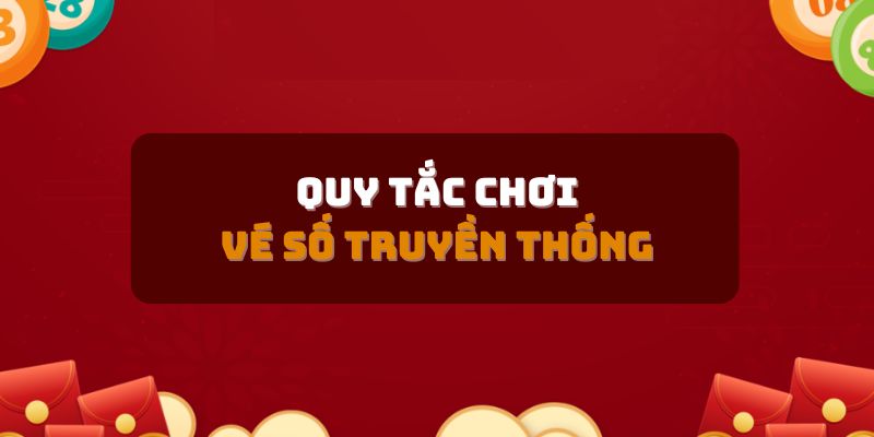 Quy tắc tham gia chơi vé số truyền thống