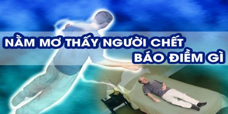 Thấy người lạ mất - Nằm mơ thấy người chết đánh con gì