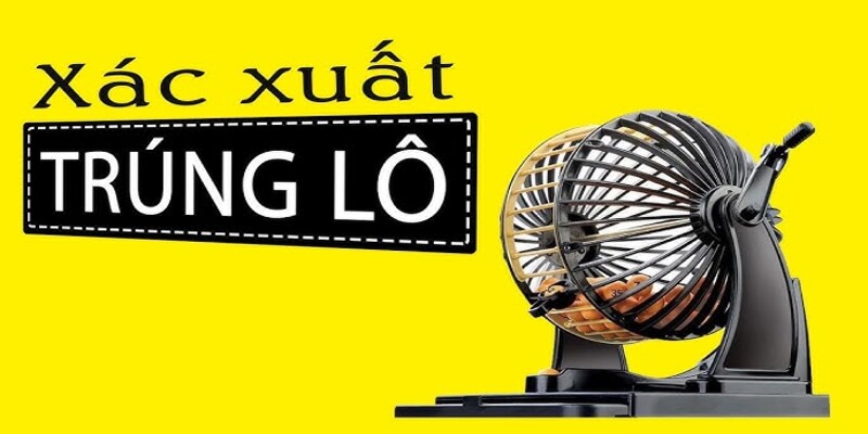 Tổng quan cách tính xác suất trúng lô đề
