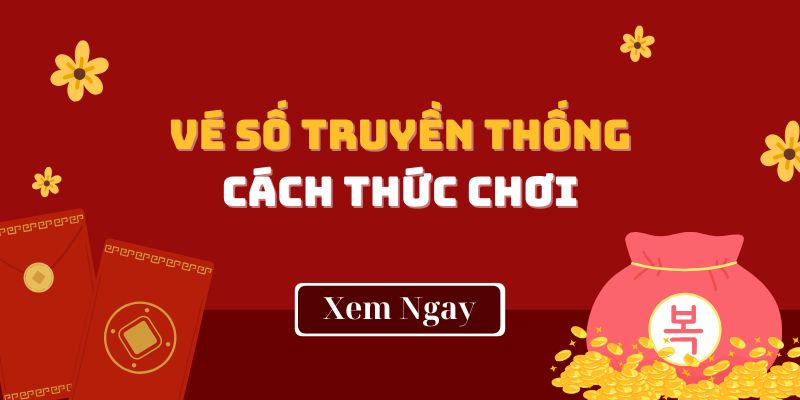 Vé Số Truyền Thống - Quy Tắc Chơi Mà Tân Thủ Cần Biết